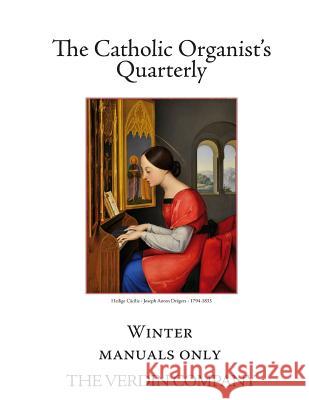 The Catholic Organist's Quarterly: Winter - Manuals Only Noel Jones 9781545567210 Createspace Independent Publishing Platform