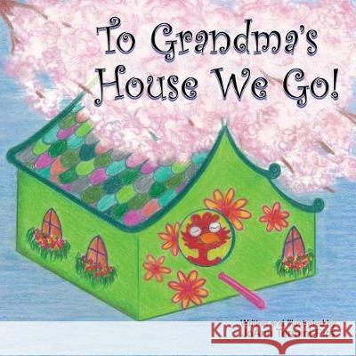 To Grandma's House We Go! Joann Termini-Pira Joann Termini-Pira 9781545567876 Createspace Independent Publishing Platform