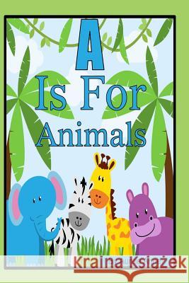 A Is For Animals: A Fun Alphabet and Animals Learning Book For Children 3 to 5 Years of Age Anne, Auntie 9781545568798