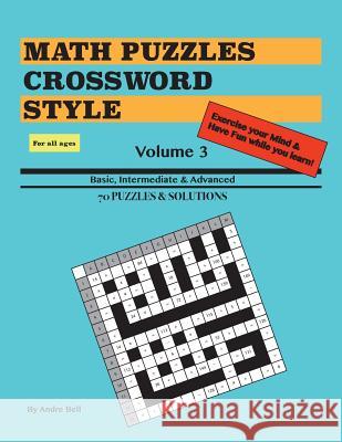 Math Puzzles Crossword Style Volume 3 Andre Bell 9781545569832 Createspace Independent Publishing Platform