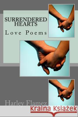 Surrendered Hearts: Love Poems Harley Flamez 9781545571965 Createspace Independent Publishing Platform