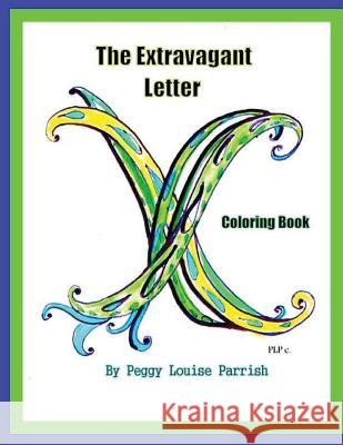 The Extravagant Letter X Coloring Book Peggy Louise Parrish 9781545575338 Createspace Independent Publishing Platform