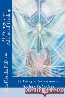 24 Energies for Multidimensional Healing Sara Florid Christopher Morphis Leon Van Kraayenburg 9781545576236