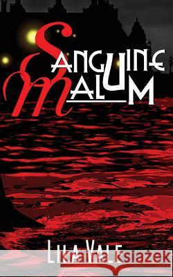 Sanguine Malum Lila Vale 9781545576670 Createspace Independent Publishing Platform