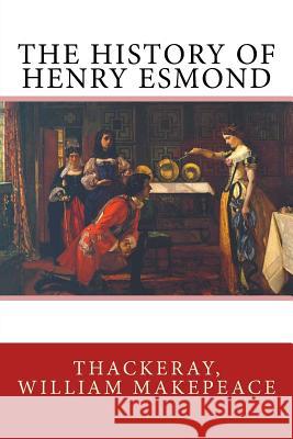 The History of Henry Esmond Thackeray Willia Sir Angels 9781545576748 Createspace Independent Publishing Platform