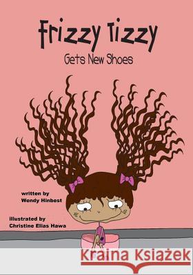 Frizz Tizzy Gets New Shoes Wendy Hinbest Christine Elias Hawa 9781545578629 Createspace Independent Publishing Platform