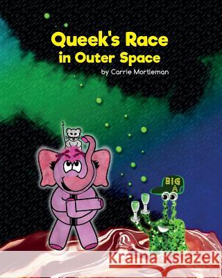 Queek's Race in Outer Space: Book 2 in the Hellie & Queek Series Carrie Mortleman 9781545579817 Createspace Independent Publishing Platform