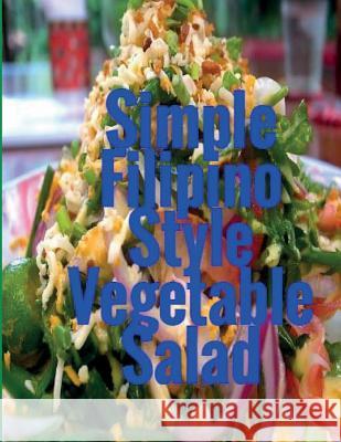 Simple Filipino Style Vegetable Salad Cheryl Green 9781545580011
