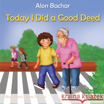 Today I Did a Good Deed: Good Deed Alon Bachar 9781545580622