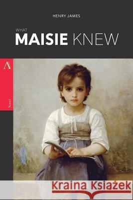 What Maisie Knew Henry James 9781545580820 Createspace Independent Publishing Platform