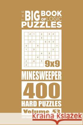 The Big Book of Logic Puzzles - Minesweeper 400 Hard (Volume 53) Mykola Krylov 9781545581285