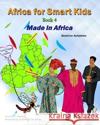 Africa for Smart Kids Book4: Made in Africa Beatrice Achaleke 9781545581391