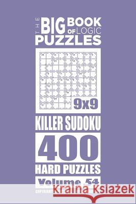 The Big Book of Logic Puzzles - Killer Sudoku 400 Hard (Volume 54) Mykola Krylov 9781545581964 Createspace Independent Publishing Platform