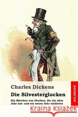 Die Silvesterglocken: Ein Märchen von Glocken, die ein altes Jahr aus- und ein neues Jahr einläuten Feld, Leo 9781545582091 Createspace Independent Publishing Platform
