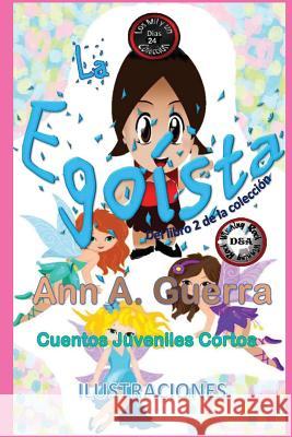 La Egoista: Cuento No. 24 MS Ann a. Guerra MR Daniel Guerra 9781545582589 Createspace Independent Publishing Platform