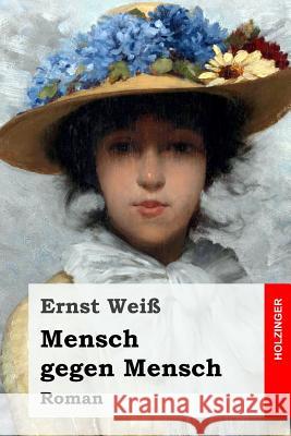 Mensch gegen Mensch: Roman Wei, Ernst 9781545582688 Createspace Independent Publishing Platform