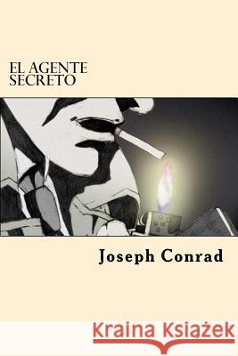 El Agente Secreto (Spanish Edition) Joseph Conrad 9781545582794