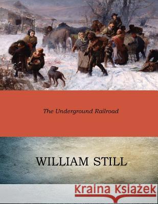 The Underground Railroad William Still 9781545584507 Createspace Independent Publishing Platform