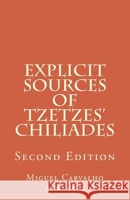 Explicit Sources of Tzetzes Chiliades: Second Edition Miguel Carvalho Abrantes 9781545584620