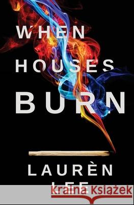 When Houses Burn Lauren Lee 9781545585474