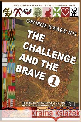 The Challenge and the Brave George Kwaku Nti 9781545585498 Createspace Independent Publishing Platform