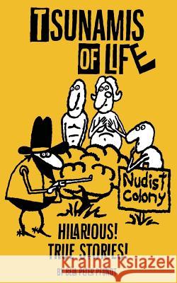 Tsunamis of Life: True Hilarious Stories Bela Peter Pfundt Bela Peter Pfundt 9781545585634 Createspace Independent Publishing Platform