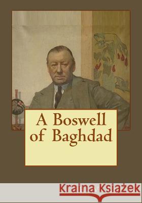 A Boswell of Baghdad E. V. Lucas Andrea Gouveia 9781545586211 Createspace Independent Publishing Platform