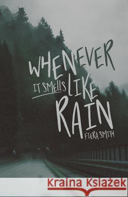 Whenever It Smells Like Rain Fiera Smith Nate Smith 9781545587430 Createspace Independent Publishing Platform