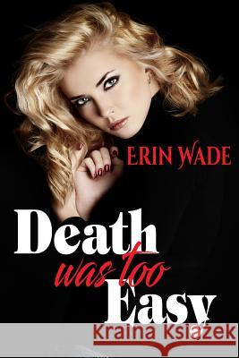 Death Was Too Easy Erin Wade 9781545588093 Createspace Independent Publishing Platform