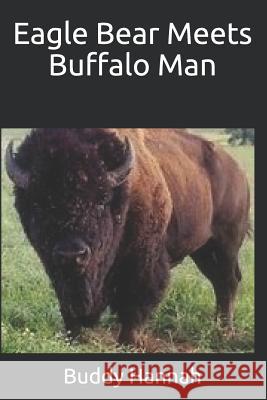 Eagle Bear Meets Buffalo Man Buddy Hannah 9781545588123 Createspace Independent Publishing Platform