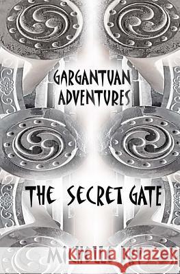 Gargantuan Adventures: The Secret Gate Michelle Dry 9781545588307