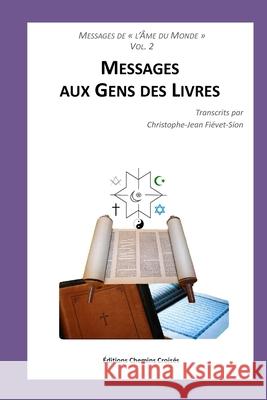 Messages aux Gens des Livres Christophe Jean Fiévet-Sion, Seiji Aimefe-Sion 9781545588352