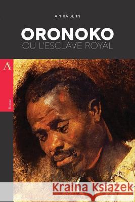 Oronoko, ou l'Esclave Royal Behn, Aphra 9781545588475 Createspace Independent Publishing Platform