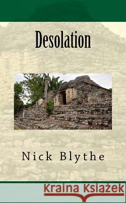 Desolation Nick Blythe 9781545589113 Createspace Independent Publishing Platform