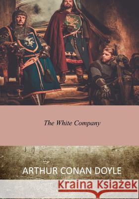 The White Company Arthur Conan Doyle 9781545589304 Createspace Independent Publishing Platform