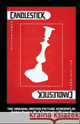 Candlestick: The Original Motion Picture Screenplay Christopher Presswell Andras Forgac Christopher Presswell 9781545590027 Createspace Independent Publishing Platform