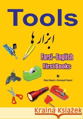 Farsi - English First Books: Tools Reza Nazari Somayeh Nazari 9781545590515 Createspace Independent Publishing Platform