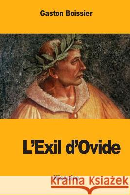L'Exil d'Ovide Boissier, Gaston 9781545591086 Createspace Independent Publishing Platform