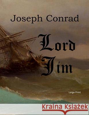 Lord Jim: Large Print Joseph Conrad 9781545592472 Createspace Independent Publishing Platform