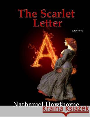 The Scarlet Letter: Large Print Nathaniel Hawthorne 9781545592946 Createspace Independent Publishing Platform