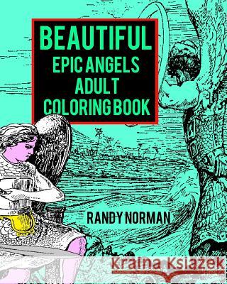 Beautiful Epic Angels Adult Coloring Book Randy Norman 9781545594001 Createspace Independent Publishing Platform