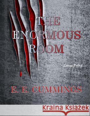 The Enormous Room: Large Print E. E. Cummings 9781545596234 Createspace Independent Publishing Platform