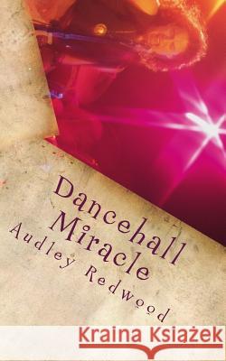 Dancehall Miracle Audley Redwood 9781545597118