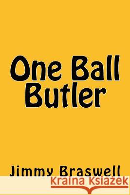 One Ball Butler Jimmy Braswell 9781545597811 Createspace Independent Publishing Platform