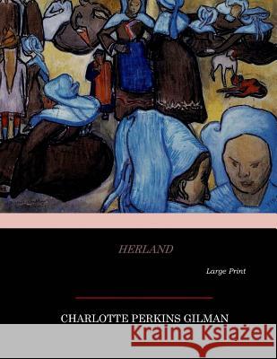 Herland: Large Print Charlotte Perkins Gilman 9781545597965