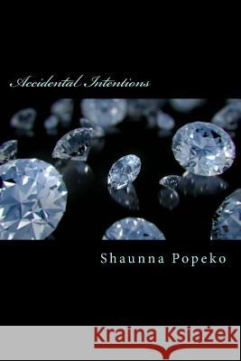 Accidental Intentions Shaunna Popeko 9781545598726 Createspace Independent Publishing Platform