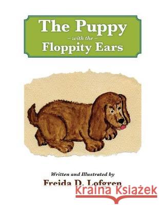 The Puppy with the Floppity Ears Freida D. Lofgren 9781545599211