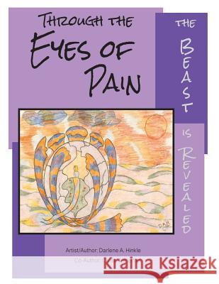 Through The Eyes Of Pain The Beast Is Revealed Darlene A Hinkle, Clyde T Pfeiffer 9781545600092 Xulon Press