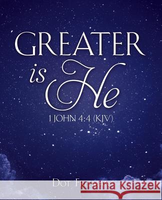 Greater Is He: 1 John 4:4 (KJV) Dot Freeman 9781545600153