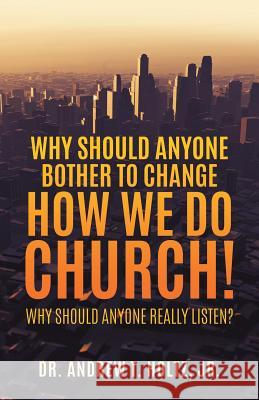 Why Should Anyone Bother to Change How We Do Church!  9781545600504 Xulon Press